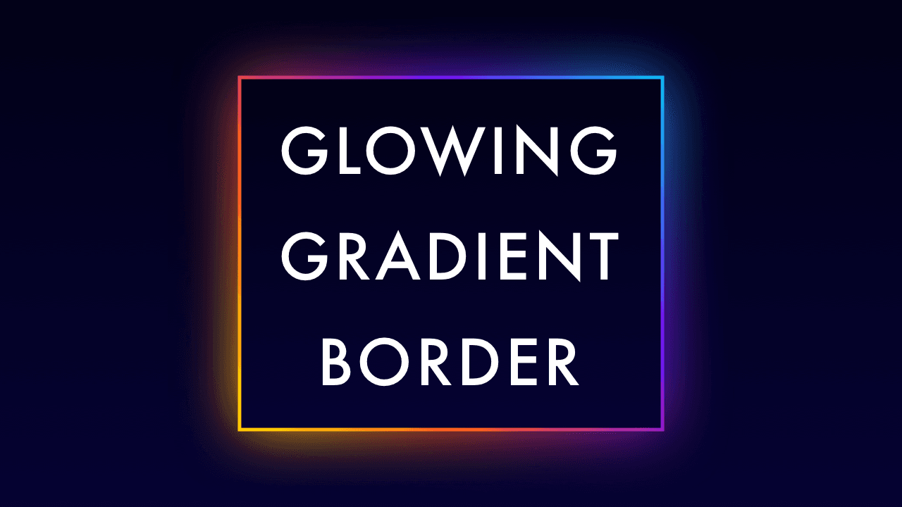 Glowing Gradient Border Effects with HTML & CSS