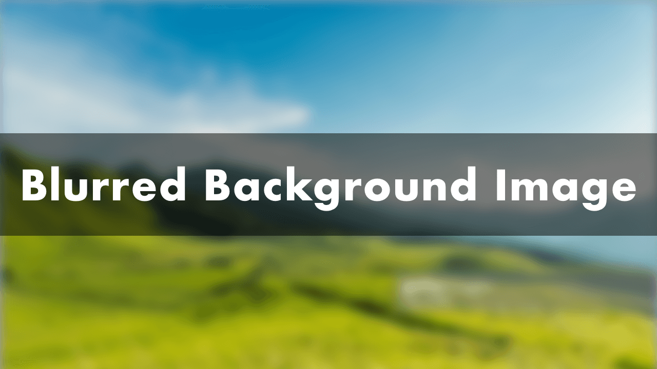 Blurred Background Image with HTML & CSS