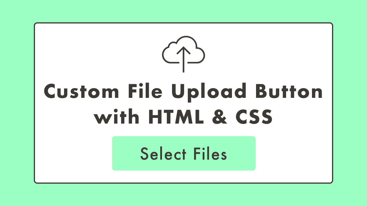 Custom File Upload Button with HTML & CSS